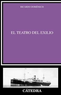 Ricardo DOMÉNECH (autor) / Fernando DOMÉNECH (ed.). El teatro del exilio